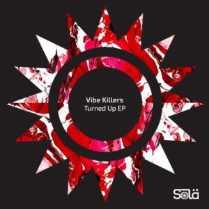 Vibe Killers – Turned Up EP [SOLA05601Z]