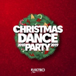 VA – Christmas Dance Party 2018-2019 (Best of Dance, House and Electro)