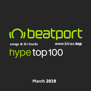 Beatport Hype Top 100 Songs & DJ Tracks March 2019