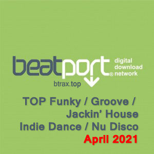 Beatport Top Funky / Groove / Jackin’ House / Nu Disco / Indie Dance April 2021